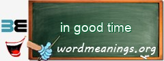 WordMeaning blackboard for in good time